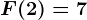 F(2)=7