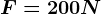 F=200N