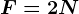 F=2N
