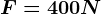 F=400 N
