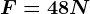 F=48N