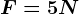 F=5N