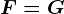F=G