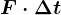 F\cdot \Delta t