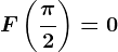 F\left ( \frac\pi 2 \right )=0