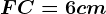 FC=6cm