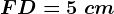 FD=5\ cm