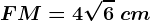 FM=4\sqrt6\ cm