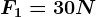 F1=30N