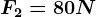F2= 80N
