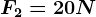 F2=20N