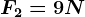 F2=9 N