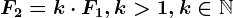 F2=k\cdot F1,k> 1,k\in \mathbbN