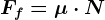 Ff= \mu \cdot N