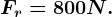 Fr=800 N.