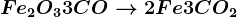 Fe2O3+3CO--> 2Fe+3CO2