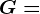 G=