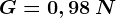 G=0,98 \, N
