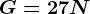 G=27 N