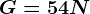 G=54 N