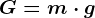G=m\cdot g