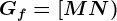Gf=\left[MN\right)
