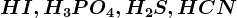 HI, H3PO4,H2S,HCN