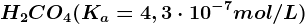 H2CO4(Ka=4,3\cdot 10^-7mol/L)
