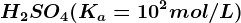 H2SO4(Ka=10^2mol/L)