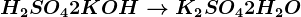H2SO4+2KOH--> K2SO4+2H2O