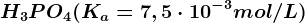 H3PO4(Ka=7,5\cdot 10^-3mol/L)