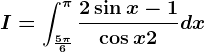 I=\int\frac5\pi 6^\pi \frac2\sin x-1\cos x+2dx