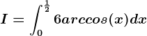 I=\int0^\frac126arccos(x)dx