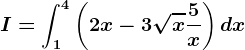 I=\int1^4\left ( 2x-3\sqrtx+\frac5x \right )dx