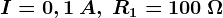 I=0,1\: A,\: R1=100\: \Omega
