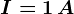 I=1\, A