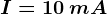I=10\: mA