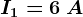 I1=6\: A