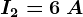 I2= 6\: A