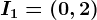 I1=(0,2)