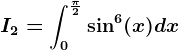 I2=\int0^\frac\pi 2\sin^6(x)dx