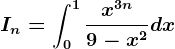 In=\int0^1\fracx^3n9-x^2dx