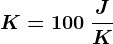 K=100\: \fracJK