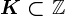 K\subset \mathbbZ