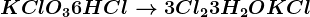 KClO3+6HCl--> 3Cl2+3H2O+KCl