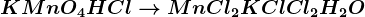 KMnO4+HCl--> MnCl2+KCl+Cl2+H2O
