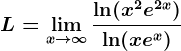 L=\limx--> \infty \frac\ln(x^2+e^2x)\ln(x+e^x)