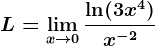 L=\limx--> 0 \frac\ln(3x^4)x^-2