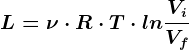 L=\nu \cdot R\cdot T\cdot ln\fracViVf