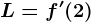 L=f'(2)